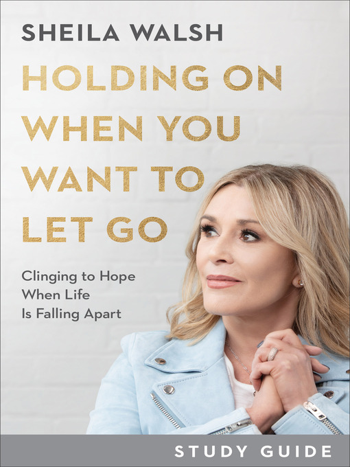 Title details for Holding On When You Want to Let Go Study Guide by Sheila Walsh - Available